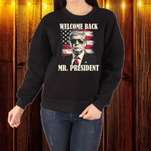 Welcome back mr president Donald Trump victory Shirt ,Sweatshirt ,Hoodie1