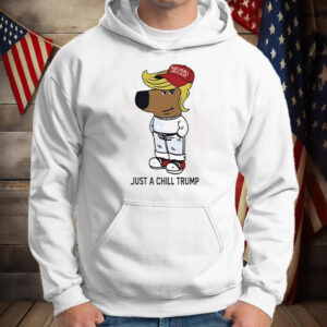 Just A Chill Trump Chill Guy Shirt ,Sweatshirt ,Hoodie