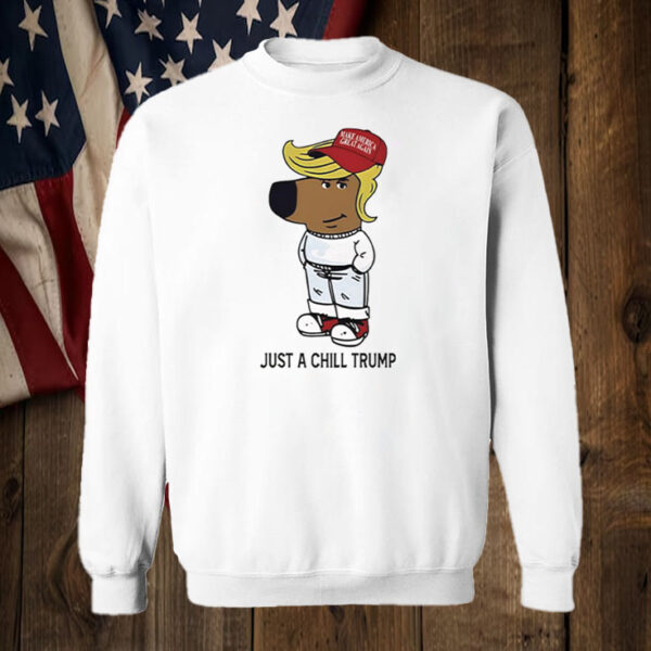 Just A Chill Trump Chill Guy Shirt ,Sweatshirt ,Hoodie5