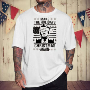 Make The Holidays Christmas Again Trump Santa ugly Christmas T-Shirt7