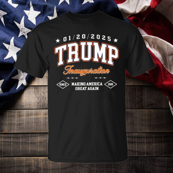 Trump Inauguration making America great again since 2016 Shirt ,Sweatshirt ,Hoodie2